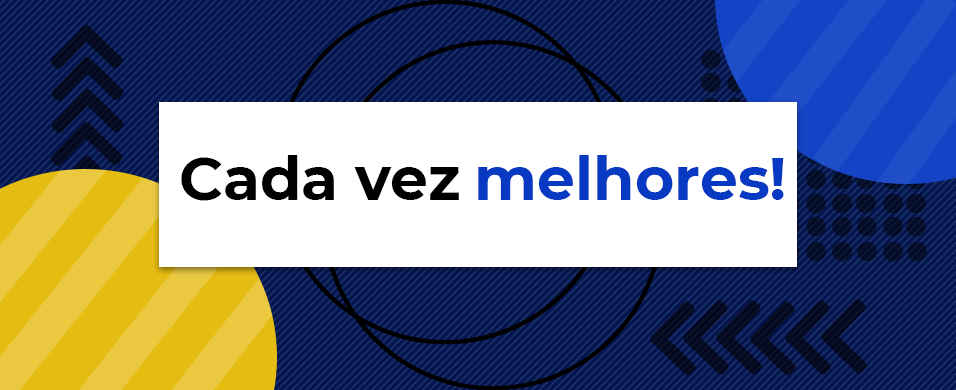 Cada vez melhores!